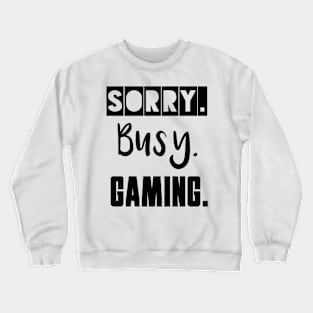 Sorry. Busy. Gaming. Crewneck Sweatshirt